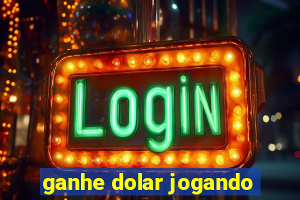 ganhe dolar jogando